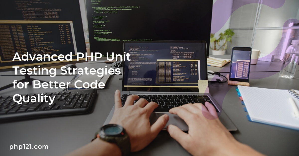 Advanced PHP Unit Testing Strategies for Better Code Quality