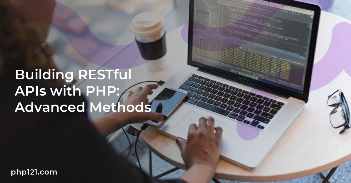 Building RESTful APIs with PHP: Advanced Methods