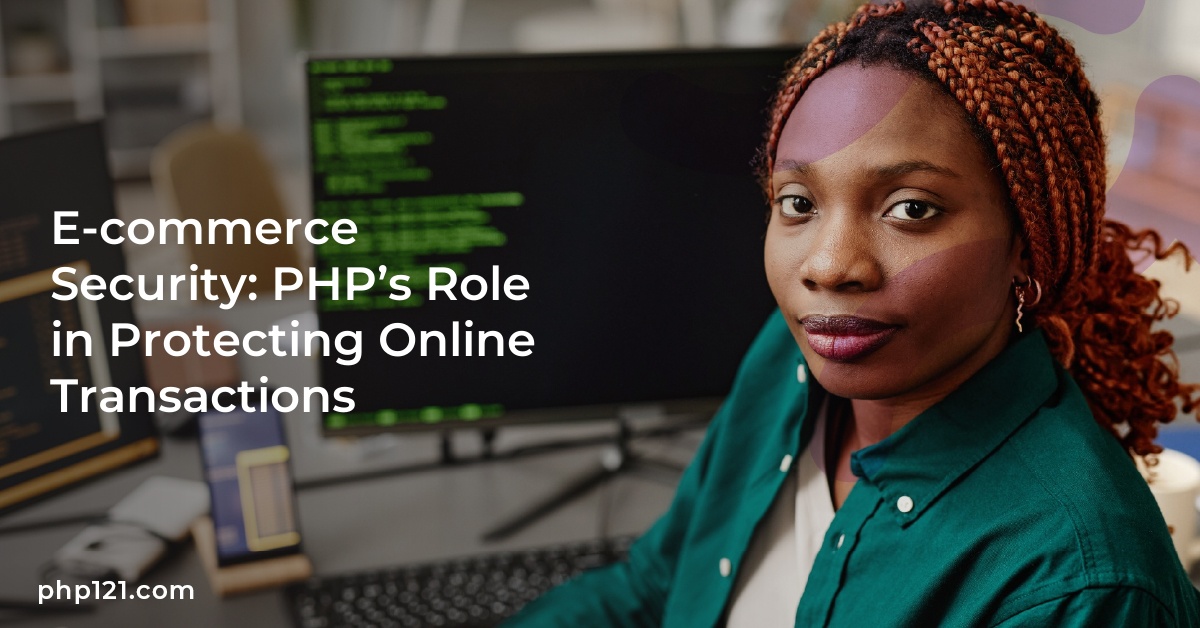 E-commerce Security: PHP’s Role in Protecting Online Transactions
