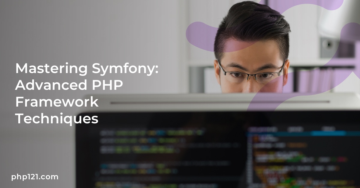 Mastering Symfony: Advanced PHP Framework Techniques