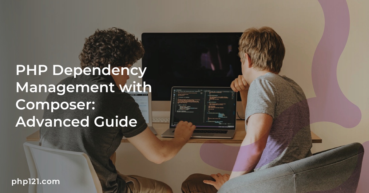 PHP Dependency Management with Composer: Advanced Guide
