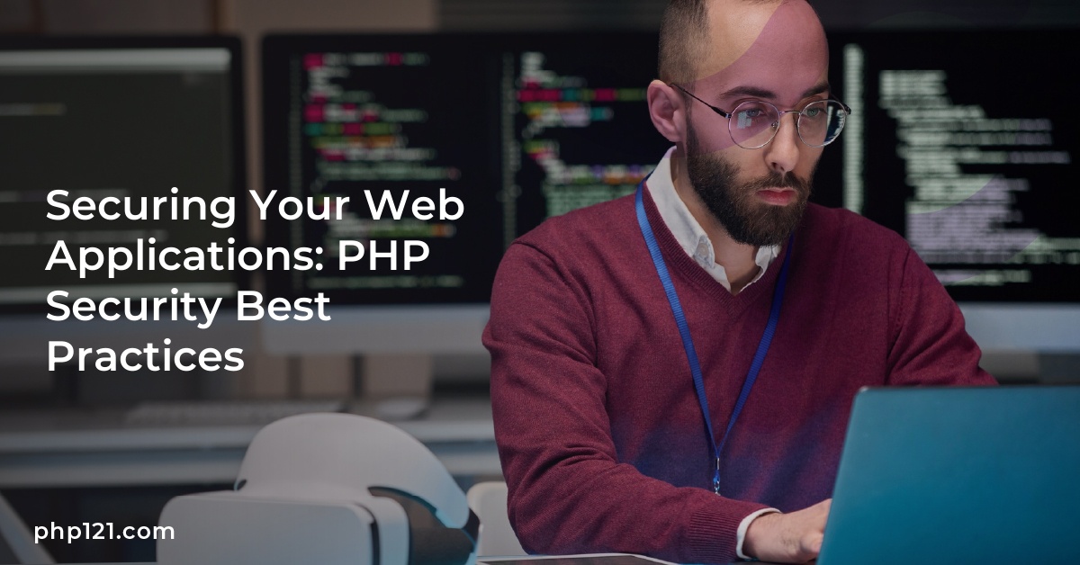 Securing Your Web Applications: PHP Security Best Practices