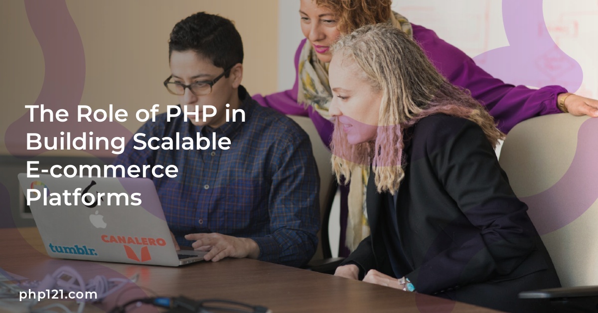The Role of PHP in Building Scalable E-commerce Platforms
