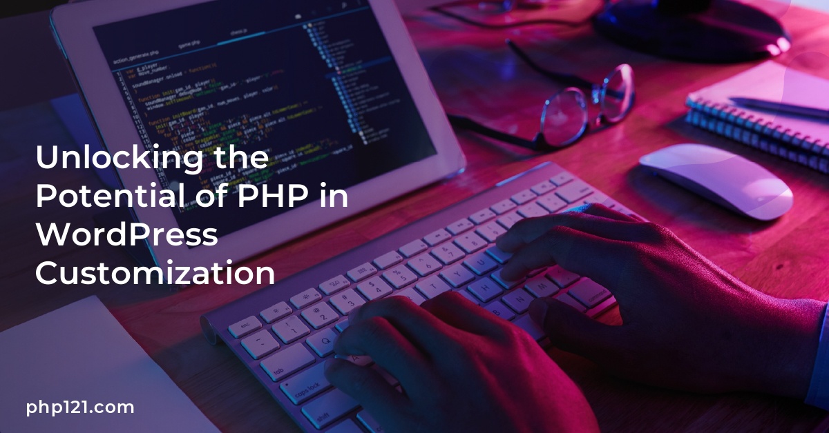 Unlocking the Potential of PHP in WordPress Customization