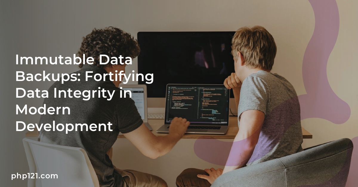 Immutable Data Backups: Fortifying Data Integrity in Modern Development