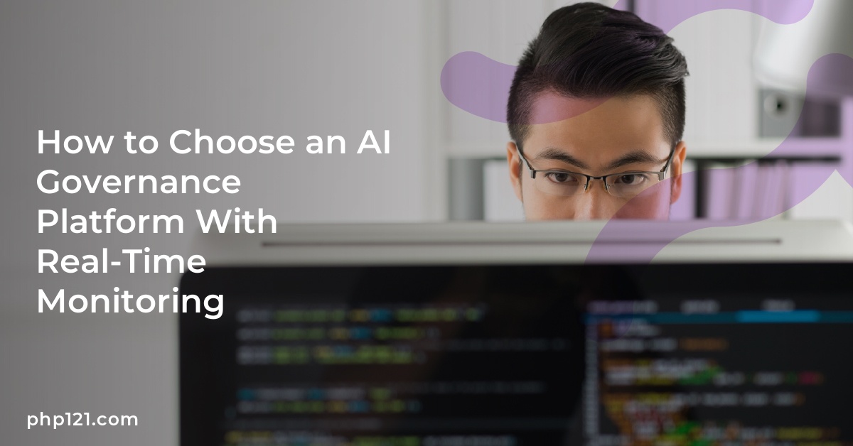 How to Choose an AI Governance Platform With Real-Time Monitoring