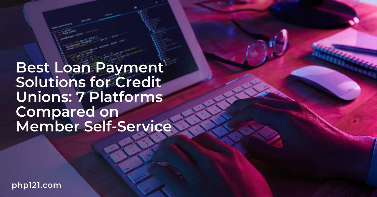 Best Loan Payment Solutions for Credit Unions: 7 Platforms Compared on Member Self-Service 